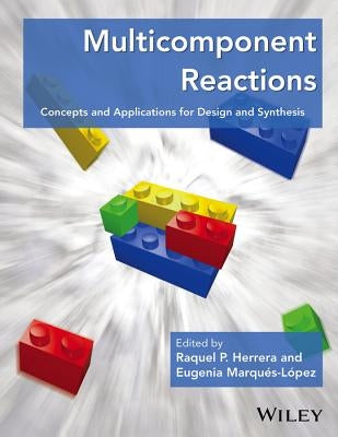 Multicomponent Reactions: Concepts and Applications for Design and Synthesis by Herrera, Raquel P.