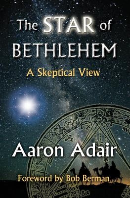 The Star of Bethlehem: A Skeptical View by Adair, Aaron