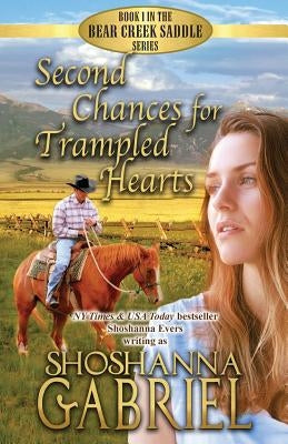 Second Chances for Trampled Hearts: Sweet Inspirational Cowboy Romance by Gabriel, Shoshanna
