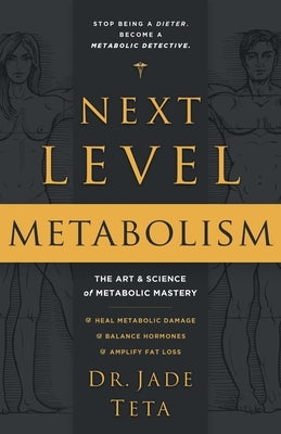 Next-Level Metabolism: The Art and Science of Metabolic Mastery by Teta, Jade