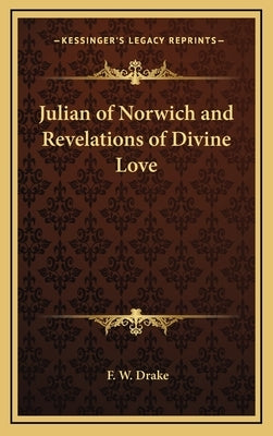 Julian of Norwich and Revelations of Divine Love by Drake, F. W.