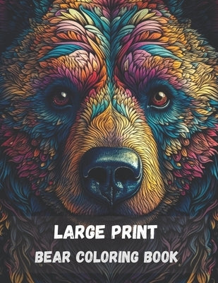 Large print bear coloring book for adults: stress relieving fun bear designs by Arts, Vad
