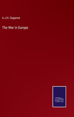 The War in Europe by Duganne, A. J. H.