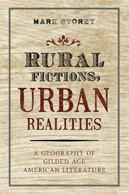 Rural Fictions, Urban Realities: A Geography of Golden Age Literature by Storey, Mark