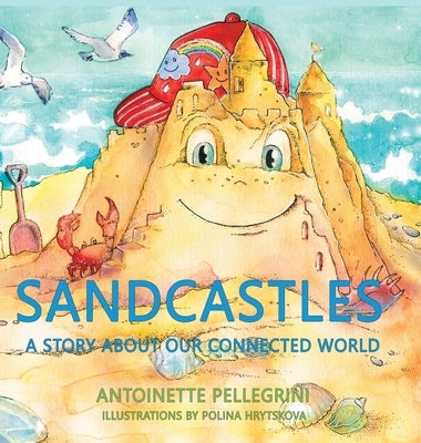 Sandcastles: A Story About Our Connected World by Pellegrini, Antoinette