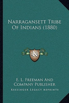 Narragansett Tribe Of Indians (1880) by E. L. Freeman and Company Publisher
