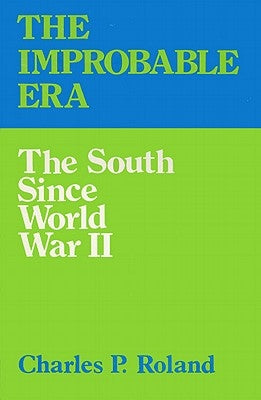 The Improbable Era: The South Since World War II by Roland, Charles P.