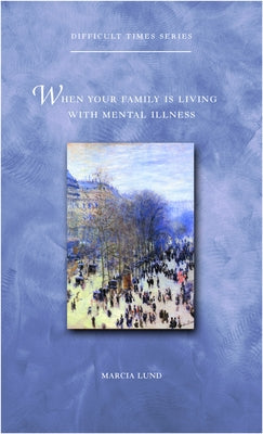 When Your Family Is Living with Mental Illness by Lund, Marcia