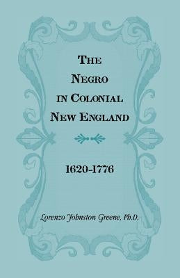 The Negro in Colonial New England 1620-1776 by Greene, Lorenzo Johnston