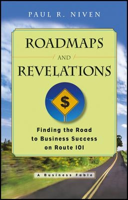 Roadmaps and Revelations: Finding the Road to Business Success on Route 101 by Niven, Paul R.