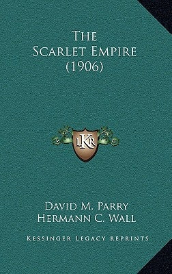 The Scarlet Empire (1906) by Parry, David M.