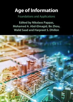 Age of Information: Foundations and Applications by Pappas, Nikolaos