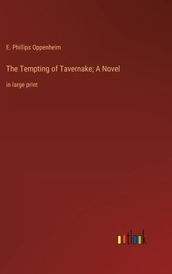 The Tempting of Tavernake; A Novel: in large print by Oppenheim, E. Phillips