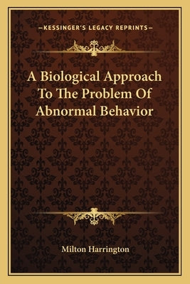 A Biological Approach to the Problem of Abnormal Behavior by Harrington, Milton