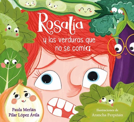 Rosalía Y Las Verduras Que No Se Comía / Rosalia and the Veggies She Didn't Want to Eat by Merlán, Paula