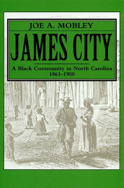 James City: A Black Community in North Carolina, 1863-1900 by Mobley, Joe A.