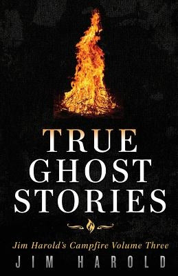 True Ghost Stories: Jim Harold's Campfire 3 by Harold, Jim