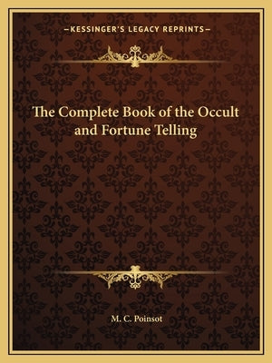 The Complete Book of the Occult and Fortune Telling by Poinsot, M. C.