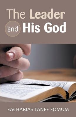 The Leader And His God by Fomum, Zacharias Tanee