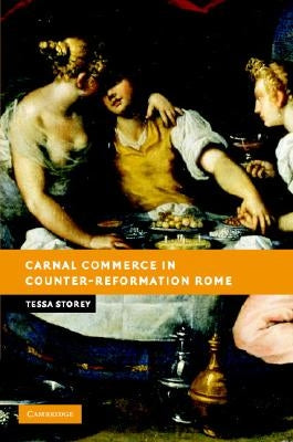 Carnal Commerce in Counter-Reformation Rome by Storey, Tessa
