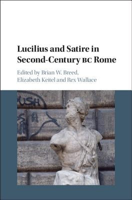 Lucilius and Satire in Second-Century BC Rome by Breed, Brian W.