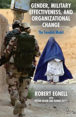 Gender, Military Effectiveness, and Organizational Change: The Swedish Model by Egnell, R.