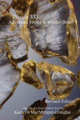 Wicca 333: Advanced Topics in Wiccan Belief by Macmorgan-Douglas, Kaatryn