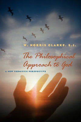 The Philosophical Approach to God: A New Thomistic Perspective, 2nd Edition by Clarke, W. Norris