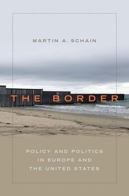 The Border: Policy and Politics in Europe and the United States by Schain, Martin A.