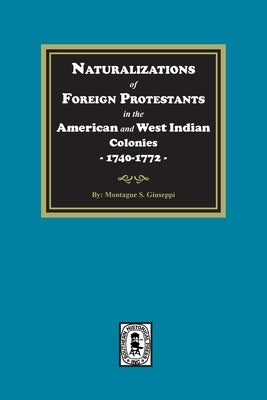 Naturalizations of Foreign Protestants in the American and West Indian Colonies, 1740-1772 by Giuseppi, Montague S.
