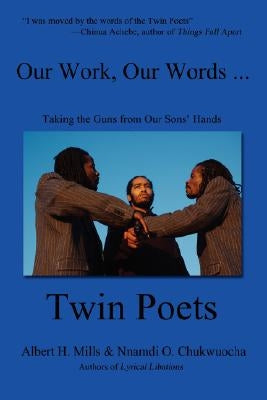 Our Work, Our Words ...: Taking the Guns from Our Sons' Hands by Chukwuocha, Nnamdi O.