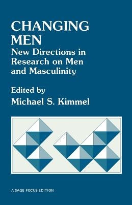 Changing Men: New Directions in Research on Men and Masculinity by Kimmel, Michael S.