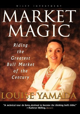 Market Magic: Riding the Greatest Bull Market of the Century by Yamada, Louise