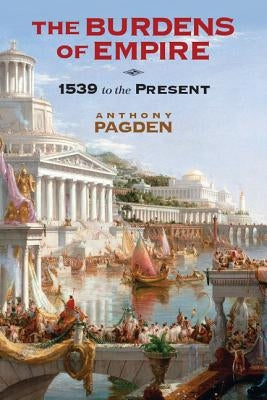 The Burdens of Empire by Pagden, Anthony