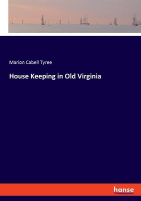 House Keeping in Old Virginia by Tyree, Marion Cabell