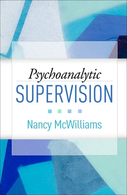 Psychoanalytic Supervision by McWilliams, Nancy