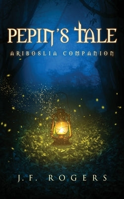 Pepin's Tale by Rogers, J. F.