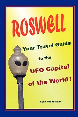 Roswell, Your Travel Guide to the UFO Capital of the World! by Michelsohn, Lynn