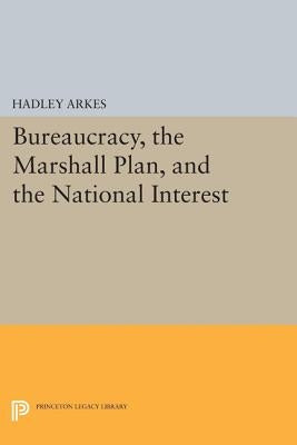 Bureaucracy, the Marshall Plan, and the National Interest by Arkes, Hadley