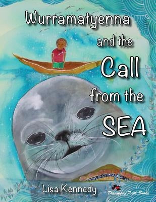 Wurramatyenna and the Call From the Sea by Kennedy, Lisa M.