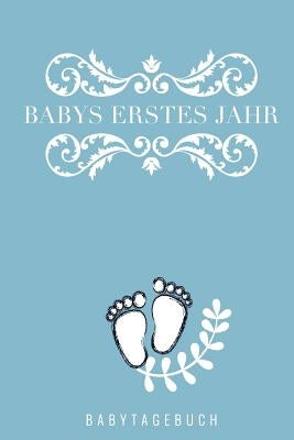 Babys Erstes Jahr Babytagebuch: A5 52 Wochen Kalender als Geschenk zur Geburt - Geschenkidee für werdene Mütter zur Schwangerschaft - Baby-Tagebuch - by Kalender, Baby Journal