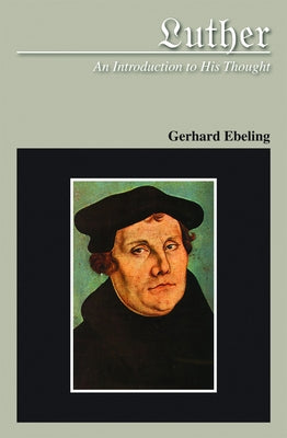 Luther: An Introduction to His Thought by Ebeling, Gerhard