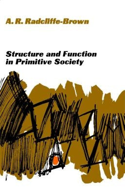 Structure and Function in Primitive Society: Essays and Addresses by Radcliffe-Brown, Alfred R.