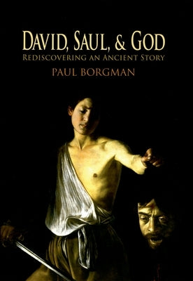 David, Saul, and God: Rediscovering an Ancient Story by Borgman, Paul