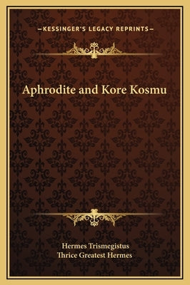 Aphrodite and Kore Kosmu by Trismegistus, Hermes