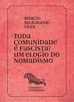 Toda comunidade é fascista? Um elogio do nomadismo by Selligmann-Silva, Marcio