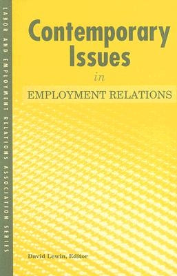 Contemporary Issues in Employment Relations by Lewin, David