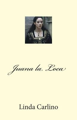 Juana la Loca by Carlino, Linda