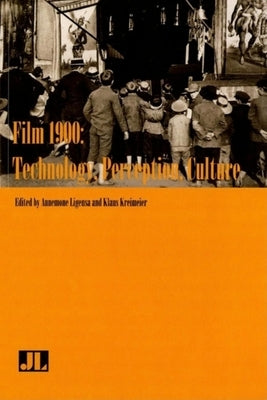 Film 1900: Technology, Perception, Culture by Kreimeier, Klaus