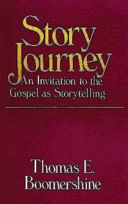 Story Journey: An Invitation to the Gospel as Storytelling by Boomershine, Thomas E.